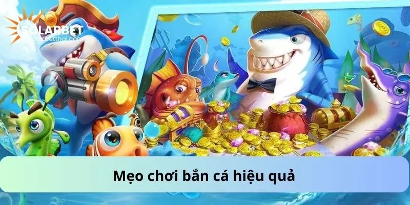 Mẹo chơi bắn cá hiệu quả